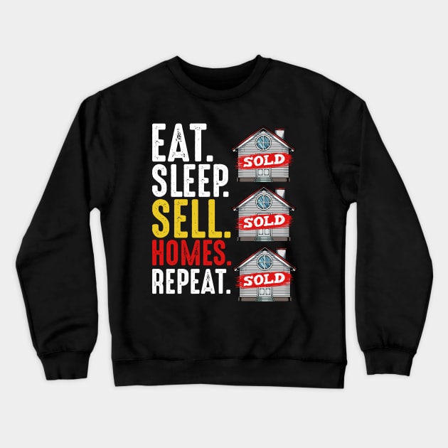 Realtor - Eat Sleep Sell Homes Repeat - Real Estate Funny Saying Crewneck Sweatshirt by Lumio Gifts